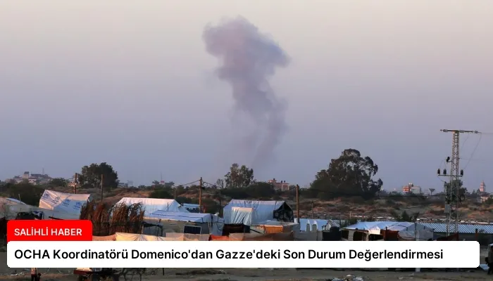 OCHA Koordinatörü Domenico’dan Gazze’deki Son Durum Değerlendirmesi