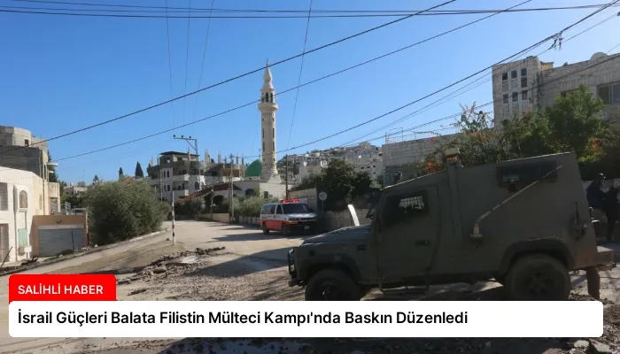 İsrail Güçleri Balata Filistin Mülteci Kampı’nda Baskın Düzenledi