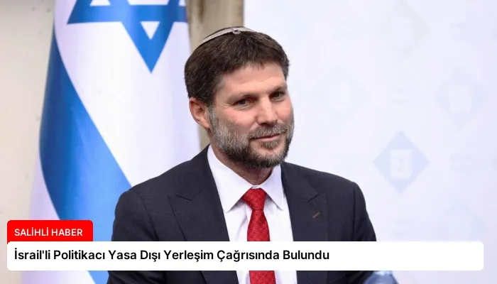 İsrail’li Politikacı Yasa Dışı Yerleşim Çağrısında Bulundu