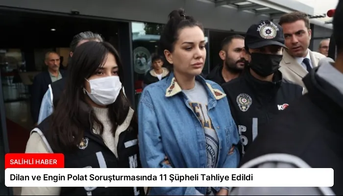 Dilan ve Engin Polat Soruşturmasında 11 Şüpheli Tahliye Edildi