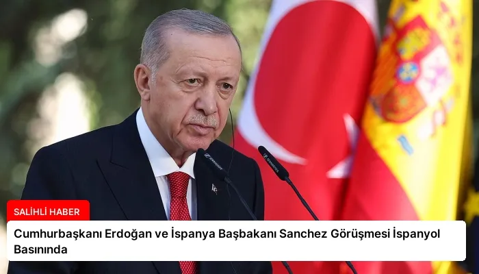 Cumhurbaşkanı Erdoğan ve İspanya Başbakanı Sanchez Görüşmesi İspanyol Basınında