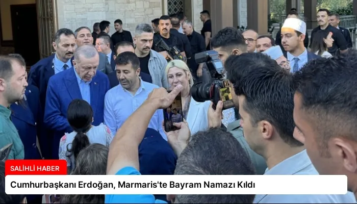 Cumhurbaşkanı Erdoğan, Marmaris’te Bayram Namazı Kıldı