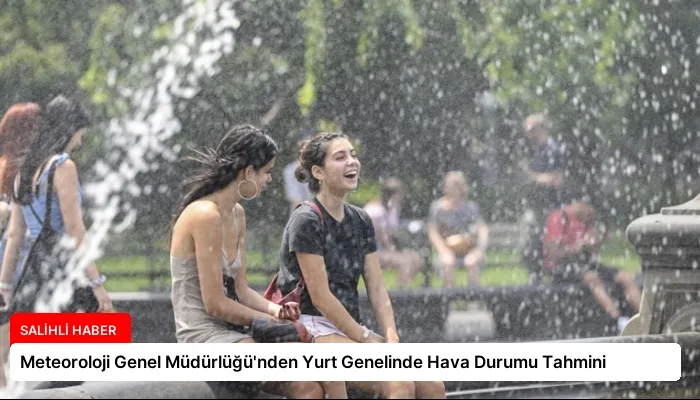 Meteoroloji Genel Müdürlüğü’nden Yurt Genelinde Hava Durumu Tahmini