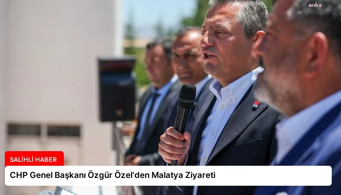 CHP Genel Başkanı Özgür Özel’den Malatya Ziyareti
