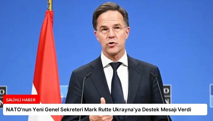NATO’nun Yeni Genel Sekreteri Mark Rutte Ukrayna’ya Destek Mesajı Verdi