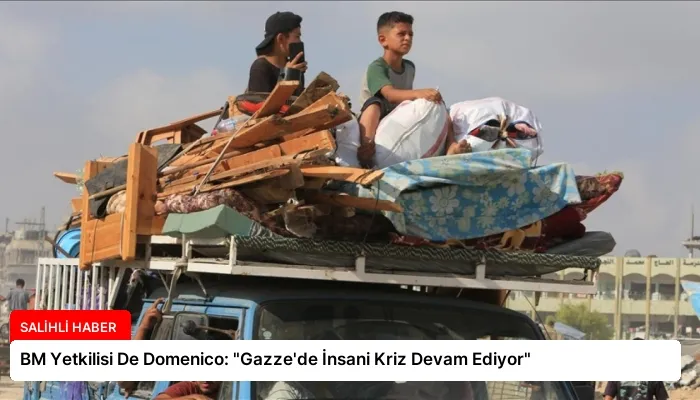BM Yetkilisi De Domenico: “Gazze’de İnsani Kriz Devam Ediyor”