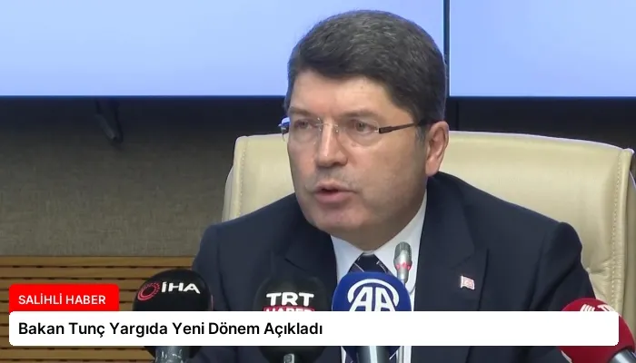 Bakan Tunç Yargıda Yeni Dönem Açıkladı