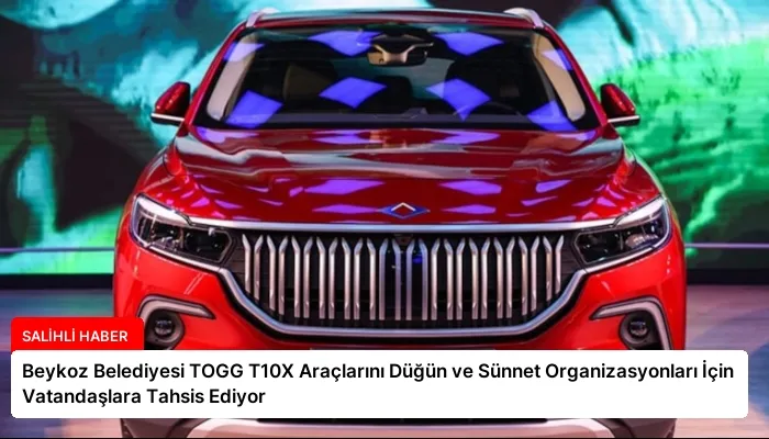 Beykoz Belediyesi TOGG T10X Araçlarını Düğün ve Sünnet Organizasyonları İçin Vatandaşlara Tahsis Ediyor