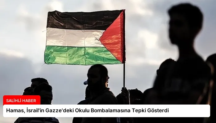 Hamas, İsrail’in Gazze’deki Okulu Bombalamasına Tepki Gösterdi