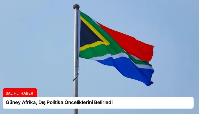 Güney Afrika, Dış Politika Önceliklerini Belirledi
