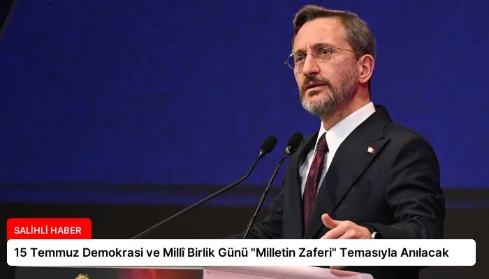 15 Temmuz Demokrasi ve Millî Birlik Günü “Milletin Zaferi” Temasıyla Anılacak