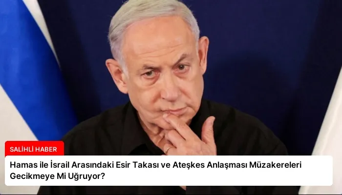 Hamas ile İsrail Arasındaki Esir Takası ve Ateşkes Anlaşması Müzakereleri Gecikmeye Mi Uğruyor?