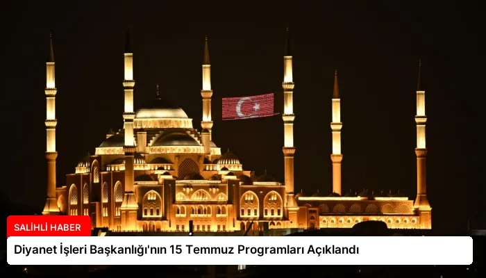 Diyanet İşleri Başkanlığı’nın 15 Temmuz Programları Açıklandı