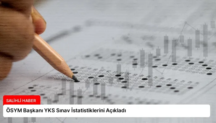 ÖSYM Başkanı YKS Sınav İstatistiklerini Açıkladı
