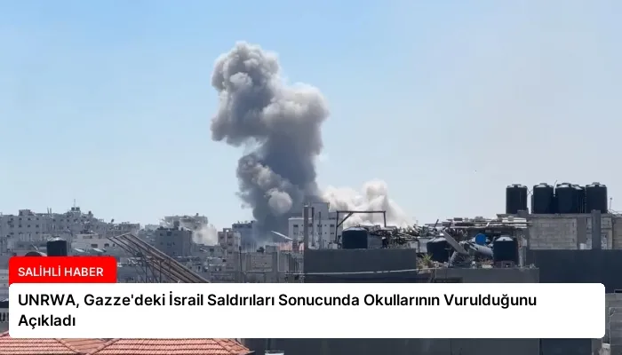 UNRWA, Gazze’deki İsrail Saldırıları Sonucunda Okullarının Vurulduğunu Açıkladı