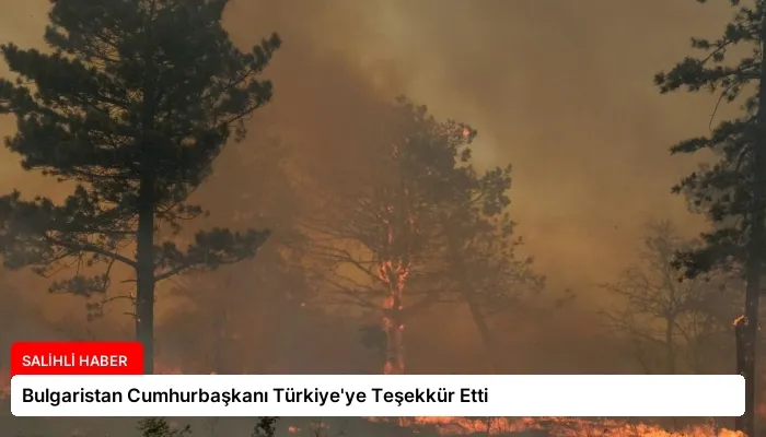 Bulgaristan Cumhurbaşkanı Türkiye’ye Teşekkür Etti