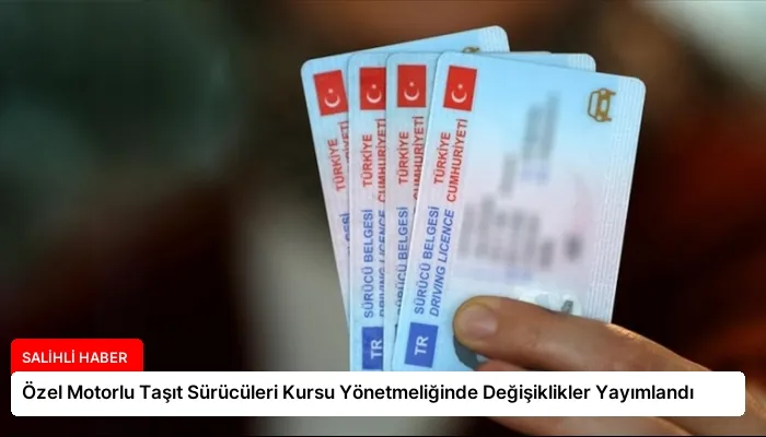 Özel Motorlu Taşıt Sürücüleri Kursu Yönetmeliğinde Değişiklikler Yayımlandı