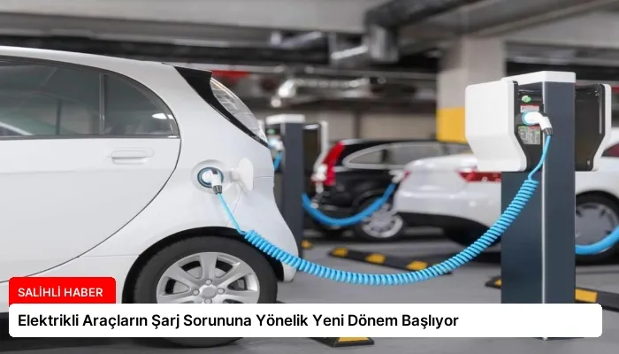 Elektrikli Araçların Şarj Sorununa Yönelik Yeni Dönem Başlıyor
