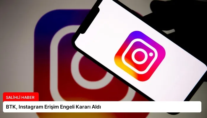BTK, Instagram Erişim Engeli Kararı Aldı