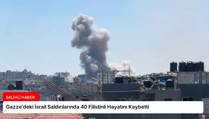 Gazze’deki İsrail Saldırılarında 40 Filistinli Hayatını Kaybetti