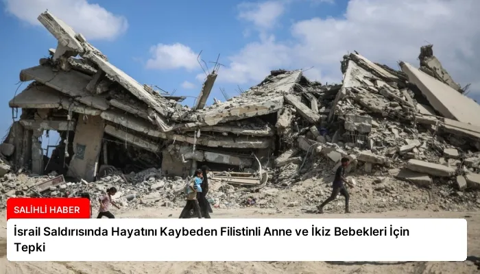 İsrail Saldırısında Hayatını Kaybeden Filistinli Anne ve İkiz Bebekleri İçin Tepki
