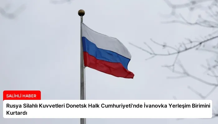 Rusya Silahlı Kuvvetleri Donetsk Halk Cumhuriyeti’nde İvanovka Yerleşim Birimini Kurtardı