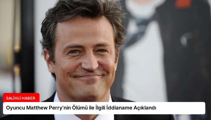 Oyuncu Matthew Perry’nin Ölümü ile İlgili İddianame Açıklandı