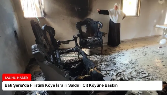 Batı Şeria’da Filistinli Köye İsrailli Saldırı: Cit Köyüne Baskın