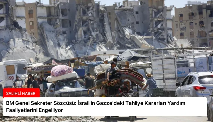 BM Genel Sekreter Sözcüsü: İsrail’in Gazze’deki Tahliye Kararları Yardım Faaliyetlerini Engelliyor