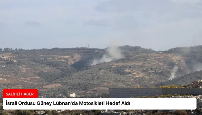 İsrail Ordusu Güney Lübnan’da Motosikleti Hedef Aldı
