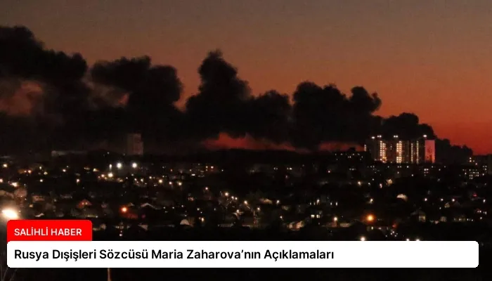 Rusya Dışişleri Sözcüsü Maria Zaharova’nın Açıklamaları