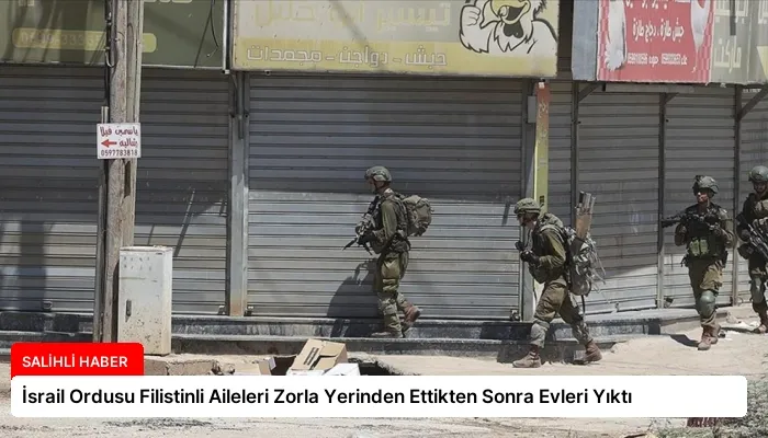 İsrail Ordusu Filistinli Aileleri Zorla Yerinden Ettikten Sonra Evleri Yıktı