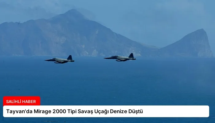 Tayvan’da Mirage 2000 Tipi Savaş Uçağı Denize Düştü