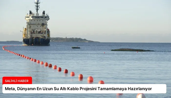 Meta, Dünyanın En Uzun Su Altı Kablo Projesini Tamamlamaya Hazırlanıyor