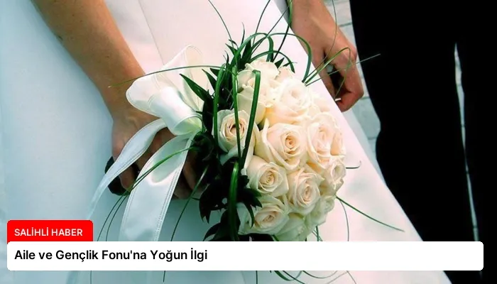 Aile ve Gençlik Fonu’na Yoğun İlgi