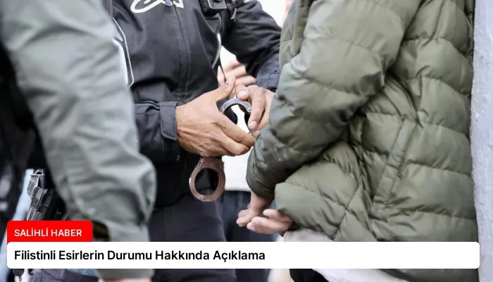 Filistinli Esirlerin Durumu Hakkında Açıklama