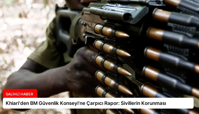 Khiari’den BM Güvenlik Konseyi’ne Çarpıcı Rapor: Sivillerin Korunması