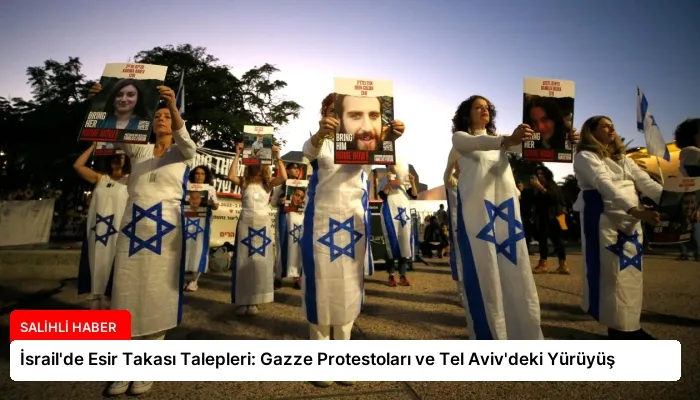 İsrail’de Esir Takası Talepleri: Gazze Protestoları ve Tel Aviv’deki Yürüyüş