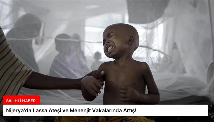 Nijerya’da Lassa Ateşi ve Menenjit Vakalarında Artış!