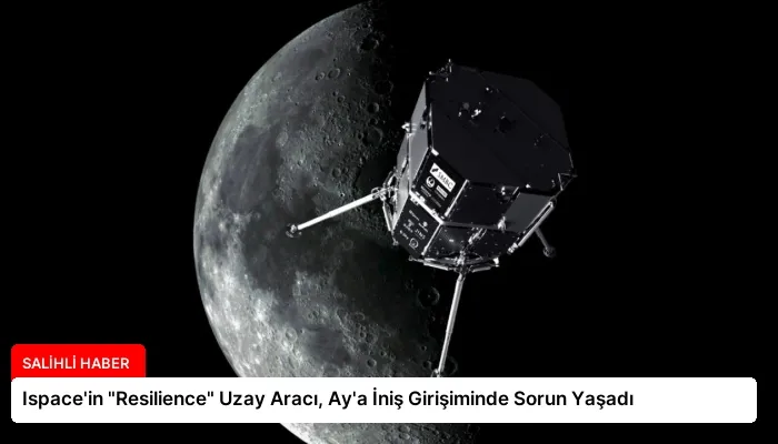 Ispace’in “Resilience” Uzay Aracı, Ay’a İniş Girişiminde Sorun Yaşadı