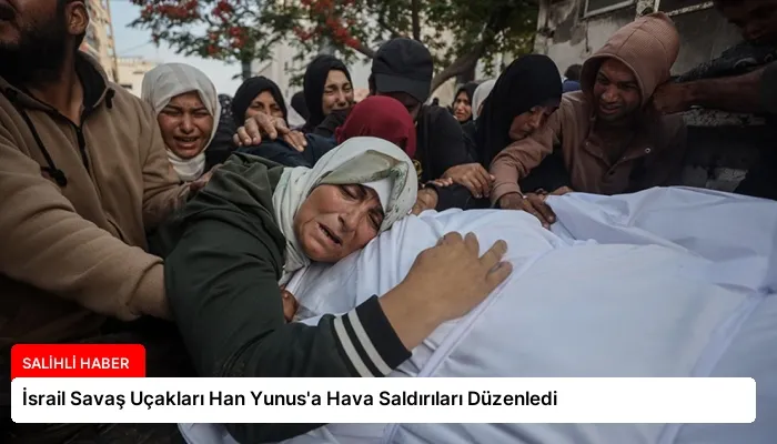 İsrail Savaş Uçakları Han Yunus’a Hava Saldırıları Düzenledi