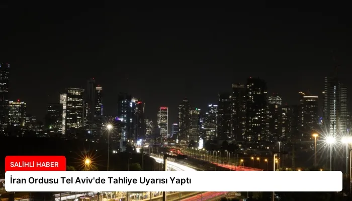 İran Ordusu Tel Aviv’de Tahliye Uyarısı Yaptı