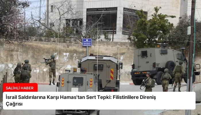 İsrail Saldırılarına Karşı Hamas’tan Sert Tepki: Filistinlilere Direniş Çağrısı