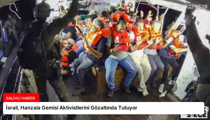 İsrail, Hanzala Gemisi Aktivistlerini Gözaltında Tutuyor