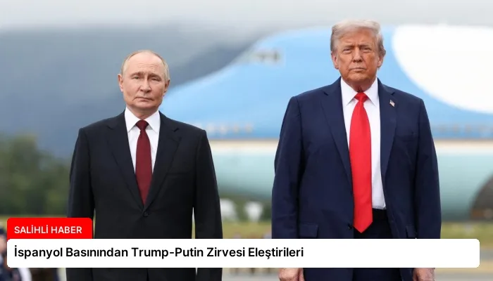 İspanyol Basınından Trump-Putin Zirvesi Eleştirileri