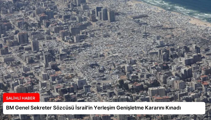 BM Genel Sekreter Sözcüsü İsrail’in Yerleşim Genişletme Kararını Kınadı