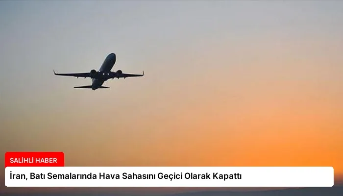 İran, Batı Semalarında Hava Sahasını Geçici Olarak Kapattı
