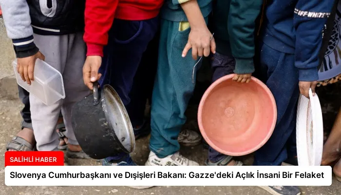 Slovenya Cumhurbaşkanı ve Dışişleri Bakanı: Gazze’deki Açlık İnsani Bir Felaket