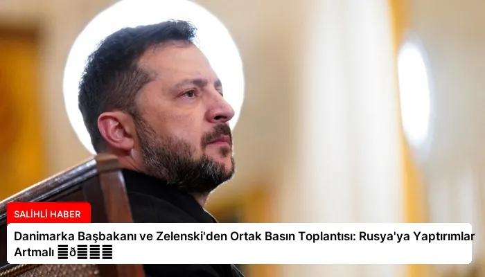 Danimarka Başbakanı ve Zelenski’den Ortak Basın Toplantısı: Rusya’ya Yaptırımlar Artmalı ⏬👇