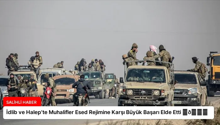 İdlib ve Halep’te Muhalifler Esed Rejimine Karşı Büyük Başarı Elde Etti ⏬👇